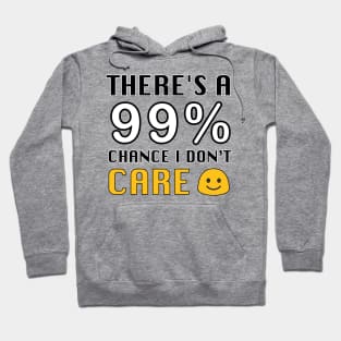 THERE'S A 99% CHANCE I DON'T CARE Hoodie